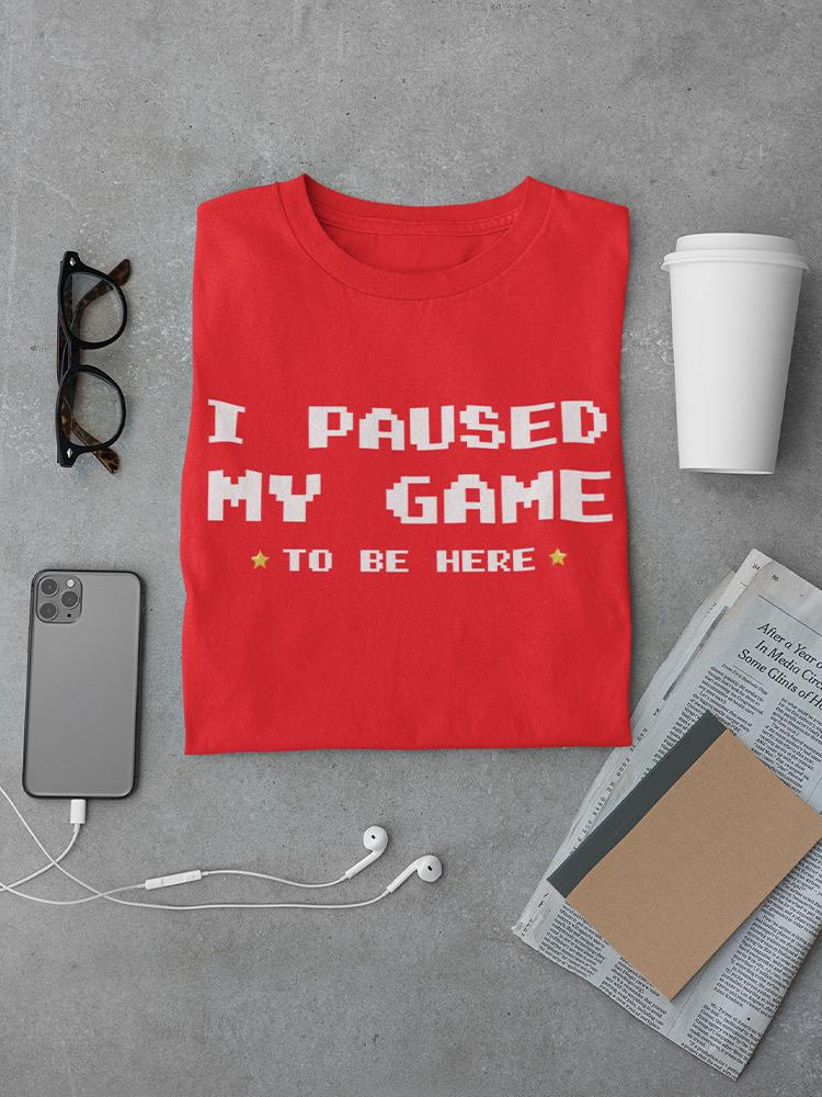 Paused My Game Funny Gamer Quote Tee - GoatDeals Designs Sensual Secret Boutique