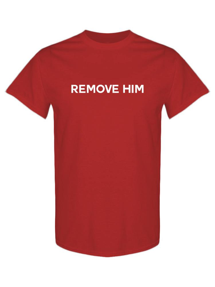 Remove Him Tee Men's - High Quality Cotton T-Shirt for Everyday Comfort Sensual Secret Boutique