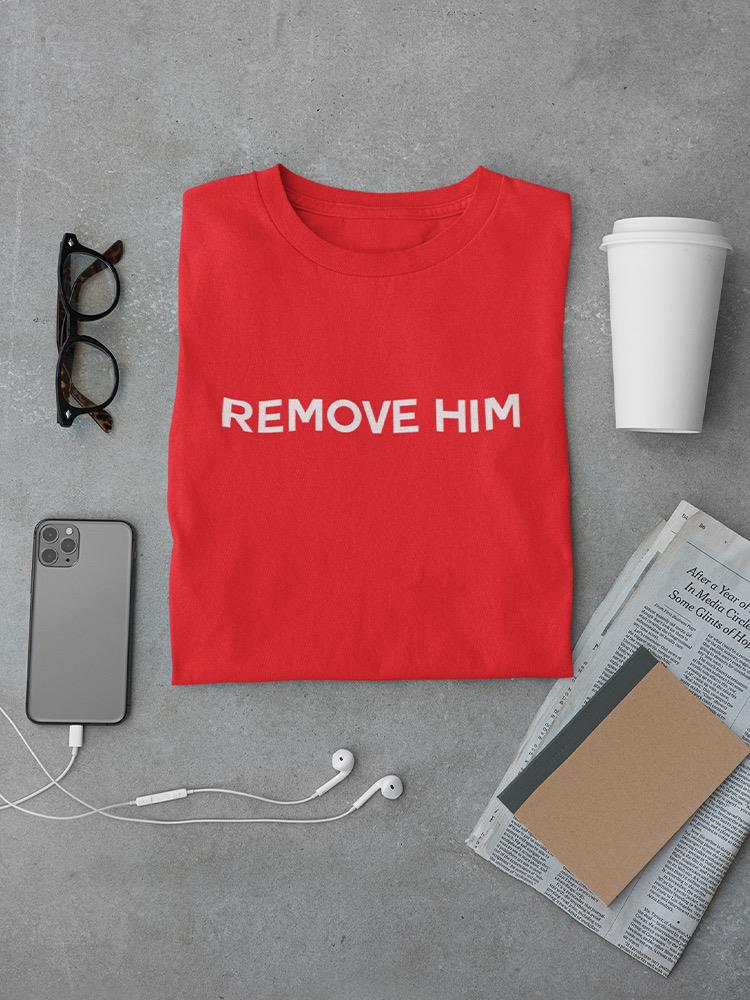 Remove Him Tee Men's - High Quality Cotton T-Shirt for Everyday Comfort Sensual Secret Boutique