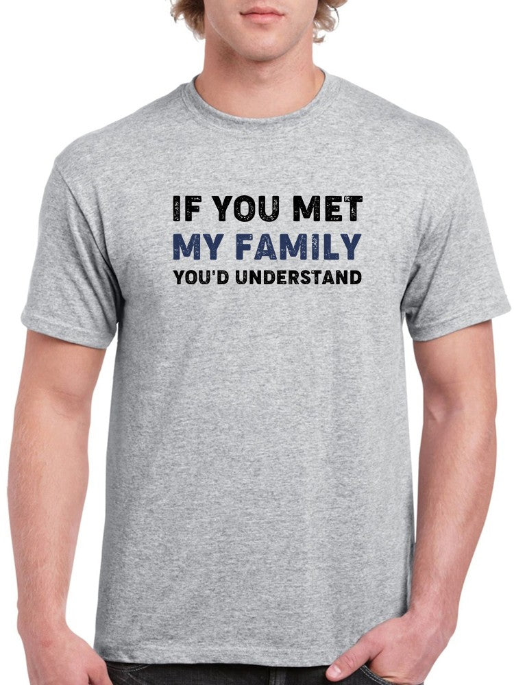 If You Met My Family Quote Tee Men's - Funny Excuse For Awkward Social Interactions Sensual Secret Boutique