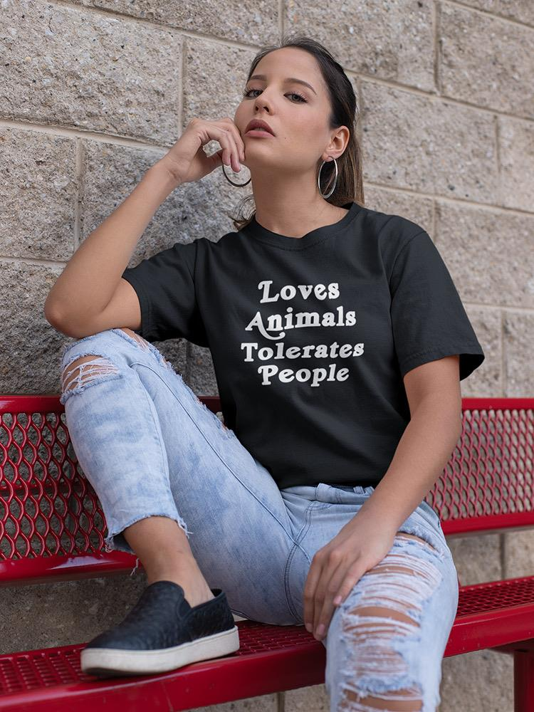 Love Animals, Tolerates People T-shirt - SmartPrintsInk Designs | Comfortable Everyday Wear Sensual Secret Boutique