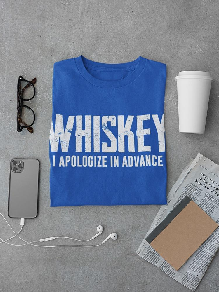 Apologize In Advance Whiskey T-shirt - Funny Design | SmartPrintsInk Sensual Secret Boutique