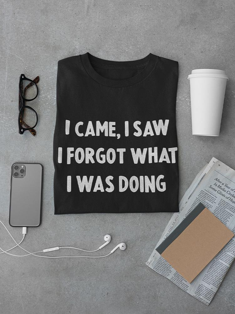 Funny 'I Forgot What I Was Doing' T-shirt - SmartPrintsInk Designs Sensual Secret Boutique