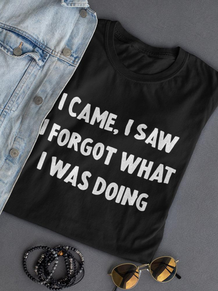 Funny 'I Forgot What I Was Doing' T-shirt - SmartPrintsInk Designs Sensual Secret Boutique