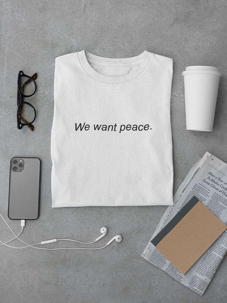 We Want Peace Tee Men's - Comfortable and Stylish T-shirt | GoatDeals Designs Sensual Secret Boutique