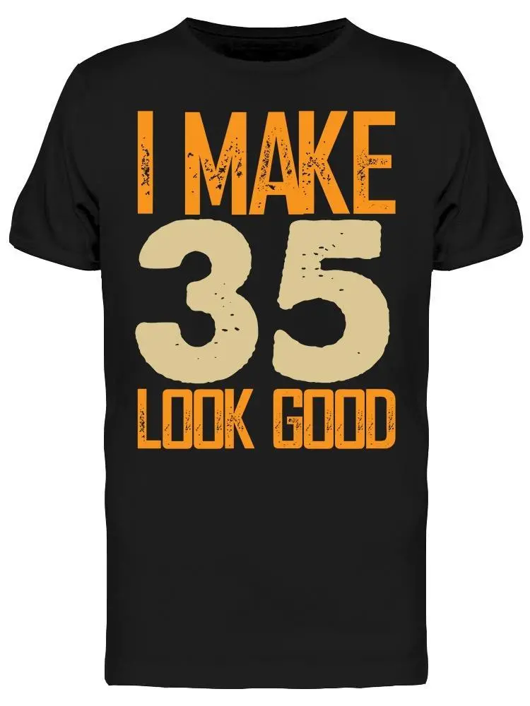 I Make 35's Look Good Men's T-shirt - Perfect Design for Birthday Celebrations Sensual Secret Boutique