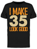 I Make 35's Look Good Men's T-shirt - Perfect Design for Birthday Celebrations Sensual Secret Boutique