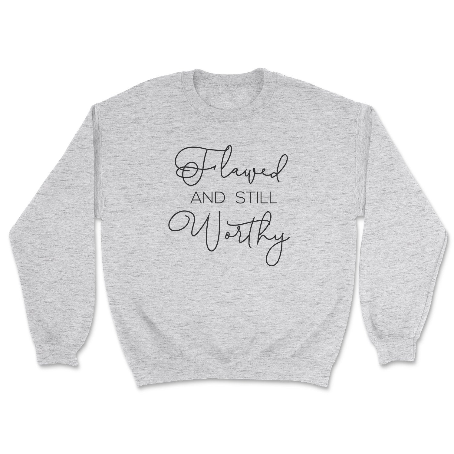 Flawed and Still Worthy Sweatshirt - Designed & Printed in the USA Sensual Secret Boutique