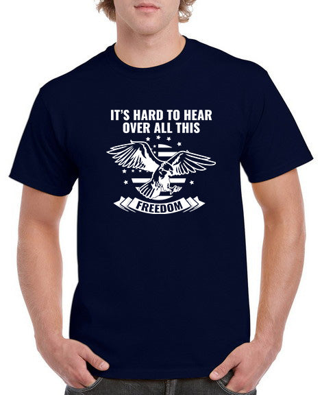 It's Hard to Hear Over All This Freedom T-Shirt Sensual Secret Boutique