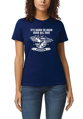 It's Hard to Hear Over All This Freedom T-Shirt Sensual Secret Boutique