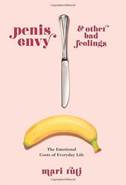 Penis Envy and Other Bad Feelings by Ruti & Mari Professor of Critical Theory & University of Toronto & St. George Campus Sensual Secret Boutique