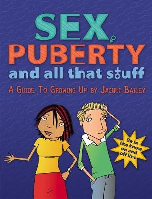 Sex Puberty and All That Stuff by Jacqui Bailey - Comprehensive Guide to Sexual Education Sensual Secret Boutique