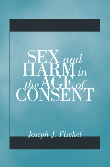 Sex and Harm in the Age of Consent by Joseph J. Fischel Sensual Secret Boutique