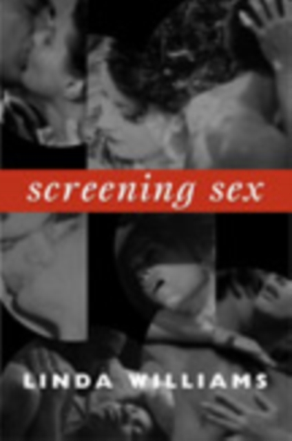 Screening Sex by Linda Williams Sensual Secret Boutique