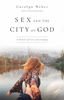 Sex and the City of God: A Memoir of Love and Longing by Carolyn Weber Sensual Secret Boutique