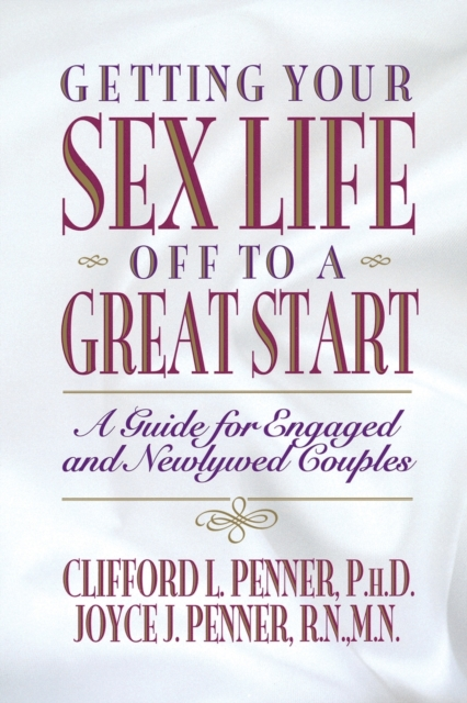 Getting Your Sex Life Off to a Great Start by Clifford Penner & Joyce J. Penner Sensual Secret Boutique