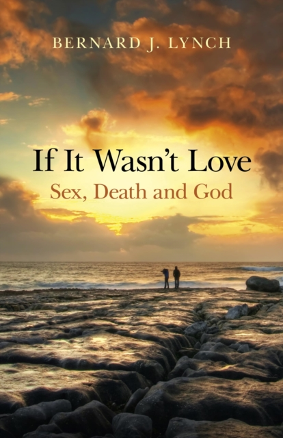 If It Wasn't Love Sex Death and God by Bernard Lynch - A Thought-Provoking Book on Life and Existence Sensual Secret Boutique