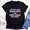 I Do Not Have Enough Coffee Or Middle Fingers T-Shirt - Express Your Unique Style Sensual Secret Boutique