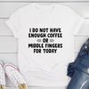 I Do Not Have Enough Coffee Or Middle Fingers T-Shirt - Express Your Unique Style Sensual Secret Boutique